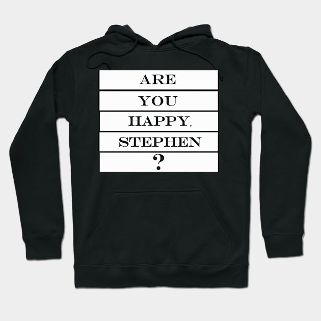 are you happy Stephen Hoodie by NotComplainingJustAsking